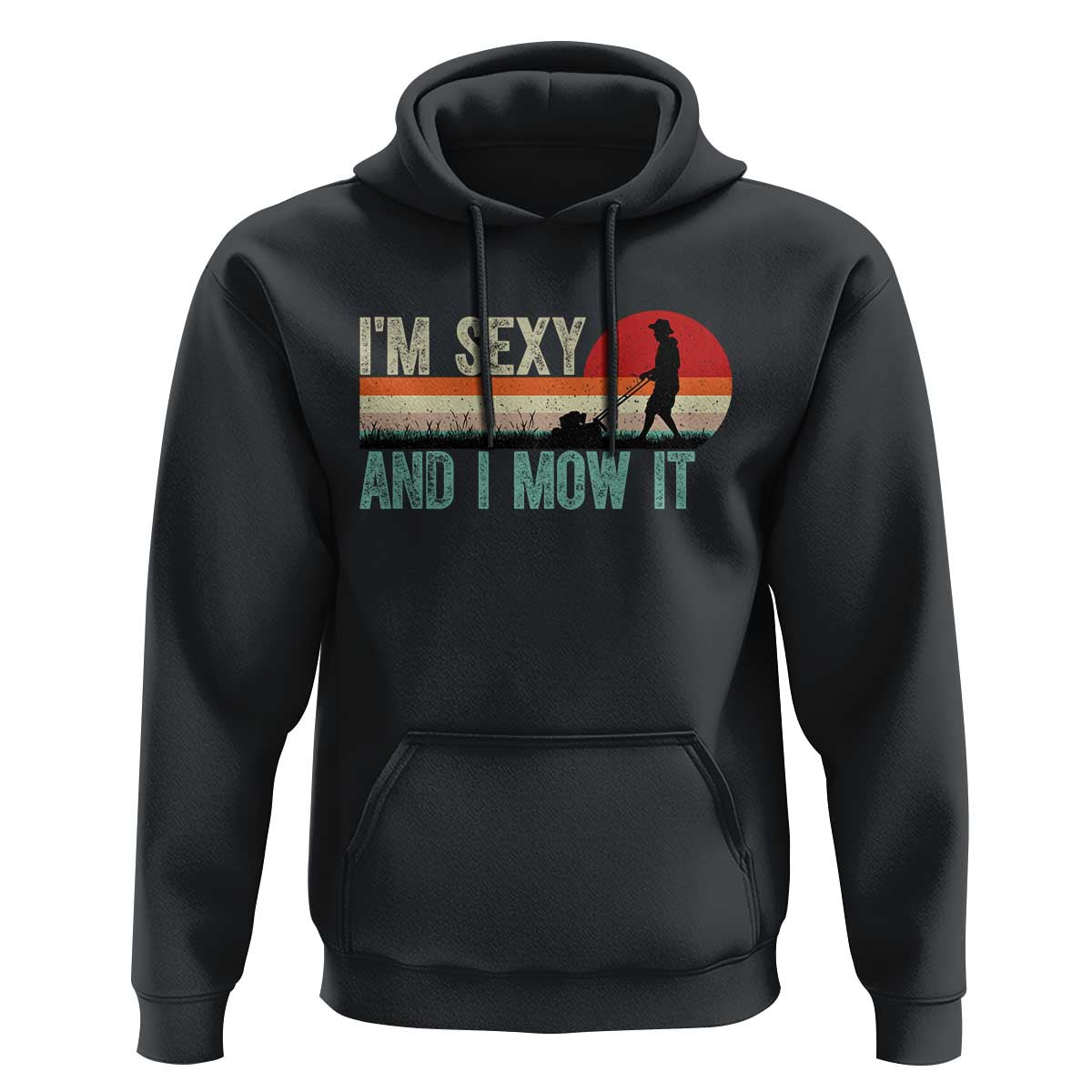 Funny I Am Sexy And I Mow It Hoodie Gardening Lawn Mower Fathers Day - Wonder Print Shop