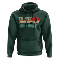 Funny I Am Sexy And I Mow It Hoodie Gardening Lawn Mower Fathers Day - Wonder Print Shop