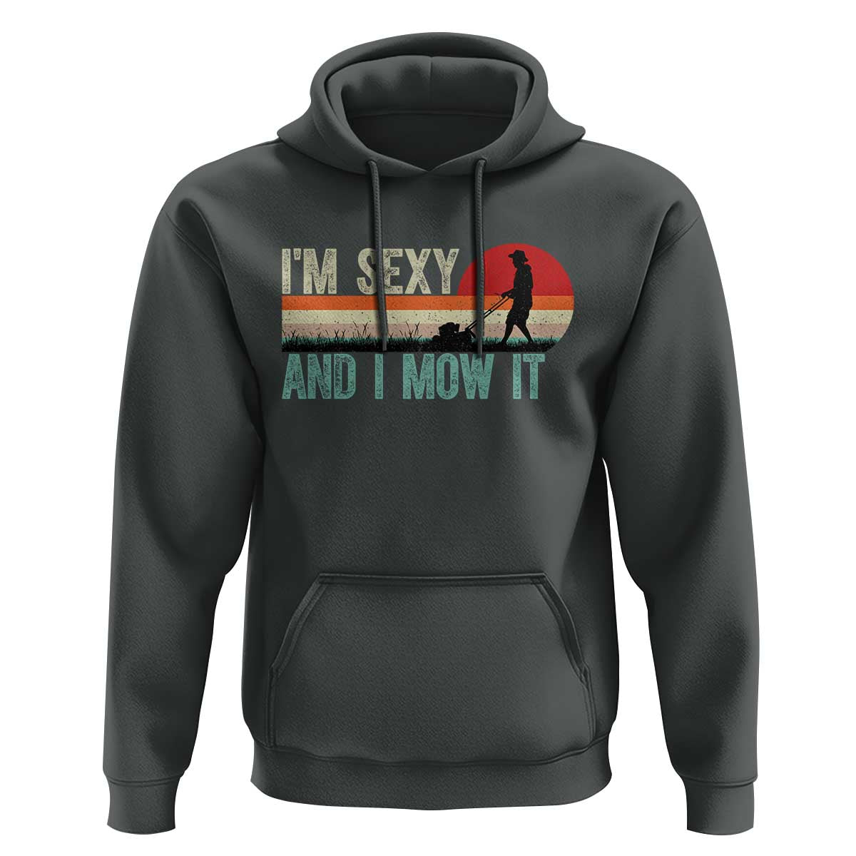 Funny I Am Sexy And I Mow It Hoodie Gardening Lawn Mower Fathers Day - Wonder Print Shop