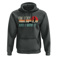Funny I Am Sexy And I Mow It Hoodie Gardening Lawn Mower Fathers Day - Wonder Print Shop