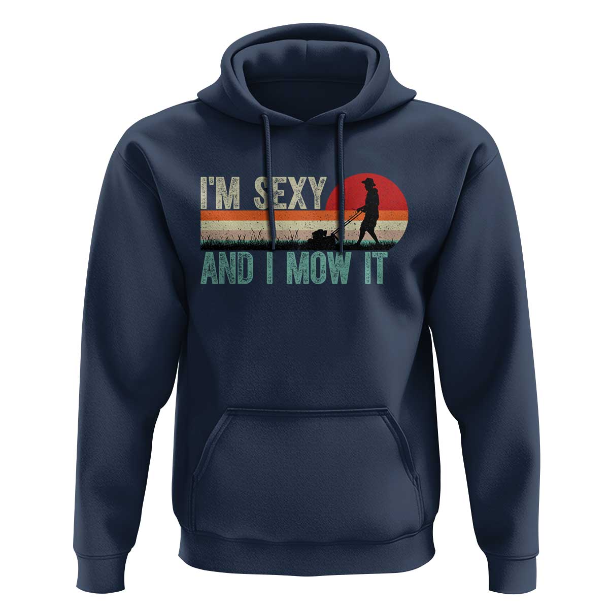 Funny I Am Sexy And I Mow It Hoodie Gardening Lawn Mower Fathers Day - Wonder Print Shop