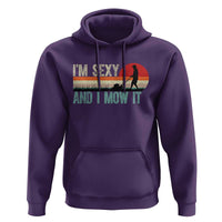 Funny I Am Sexy And I Mow It Hoodie Gardening Lawn Mower Fathers Day - Wonder Print Shop