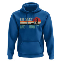 Funny I Am Sexy And I Mow It Hoodie Gardening Lawn Mower Fathers Day - Wonder Print Shop