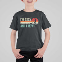 Funny I Am Sexy And I Mow It T Shirt For Kid Gardening Lawn Mower Fathers Day - Wonder Print Shop