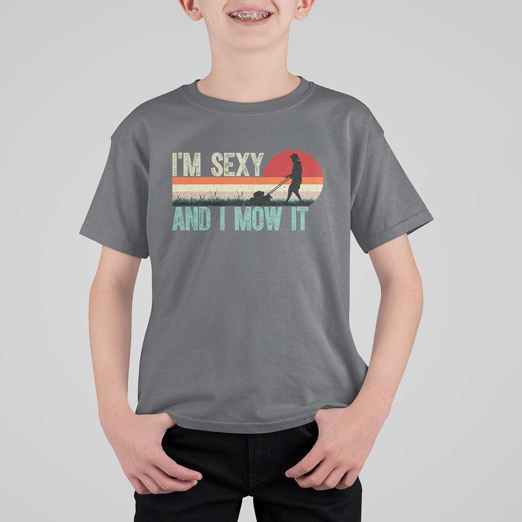 Funny I Am Sexy And I Mow It T Shirt For Kid Gardening Lawn Mower Fathers Day - Wonder Print Shop
