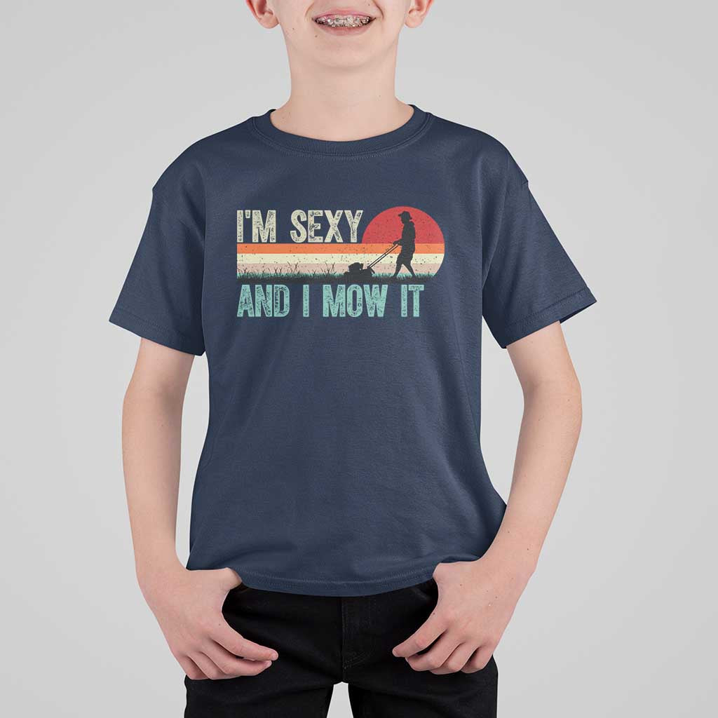 Funny I Am Sexy And I Mow It T Shirt For Kid Gardening Lawn Mower Fathers Day - Wonder Print Shop