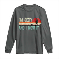 Funny I Am Sexy And I Mow It Long Sleeve Shirt Gardening Lawn Mower Fathers Day - Wonder Print Shop
