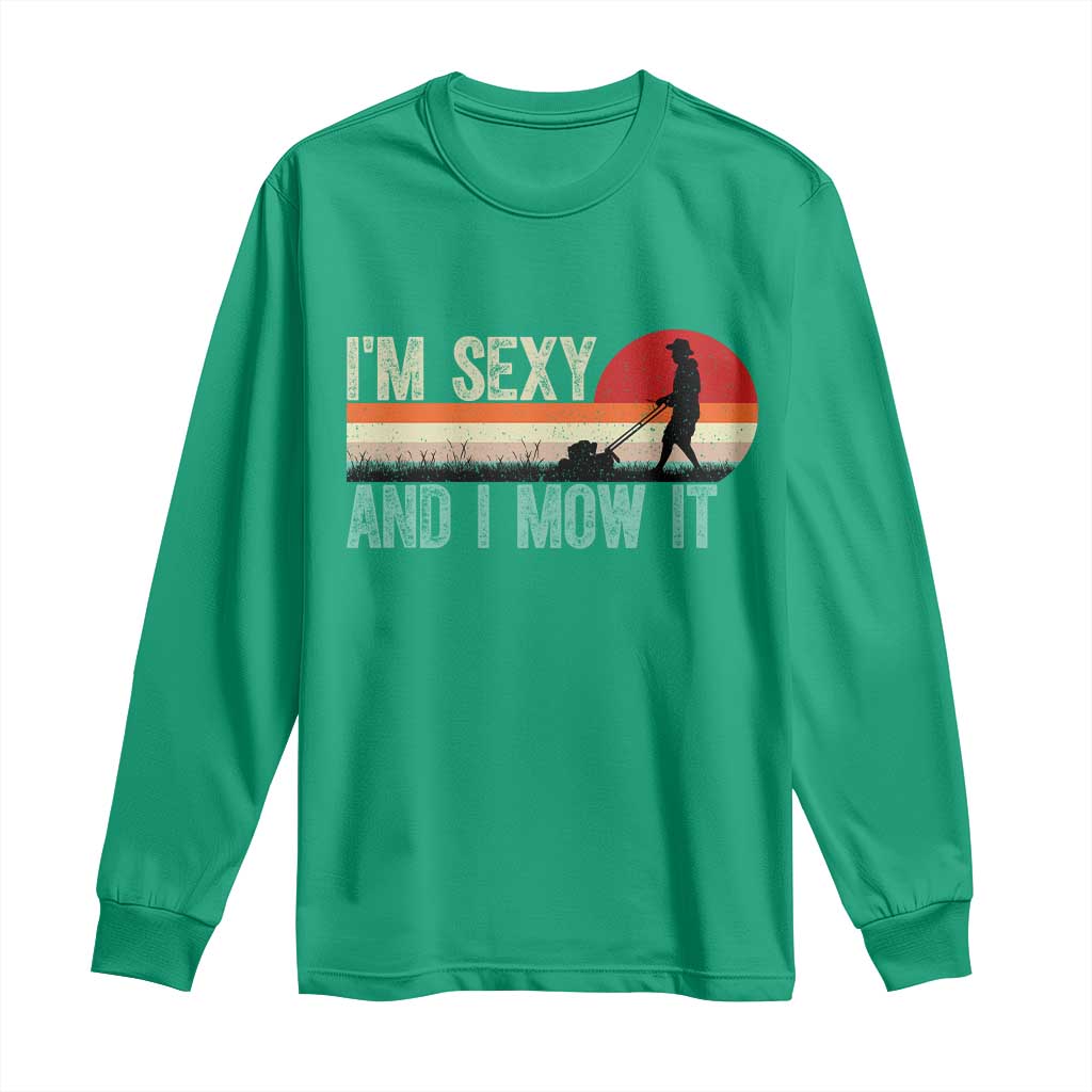 Funny I Am Sexy And I Mow It Long Sleeve Shirt Gardening Lawn Mower Fathers Day - Wonder Print Shop