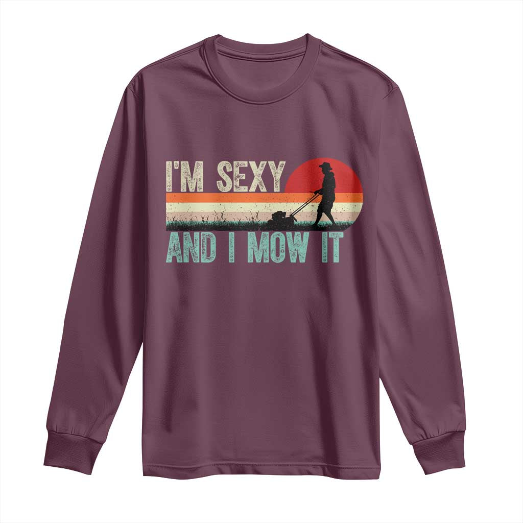Funny I Am Sexy And I Mow It Long Sleeve Shirt Gardening Lawn Mower Fathers Day - Wonder Print Shop