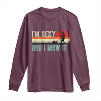 Funny I Am Sexy And I Mow It Long Sleeve Shirt Gardening Lawn Mower Fathers Day - Wonder Print Shop