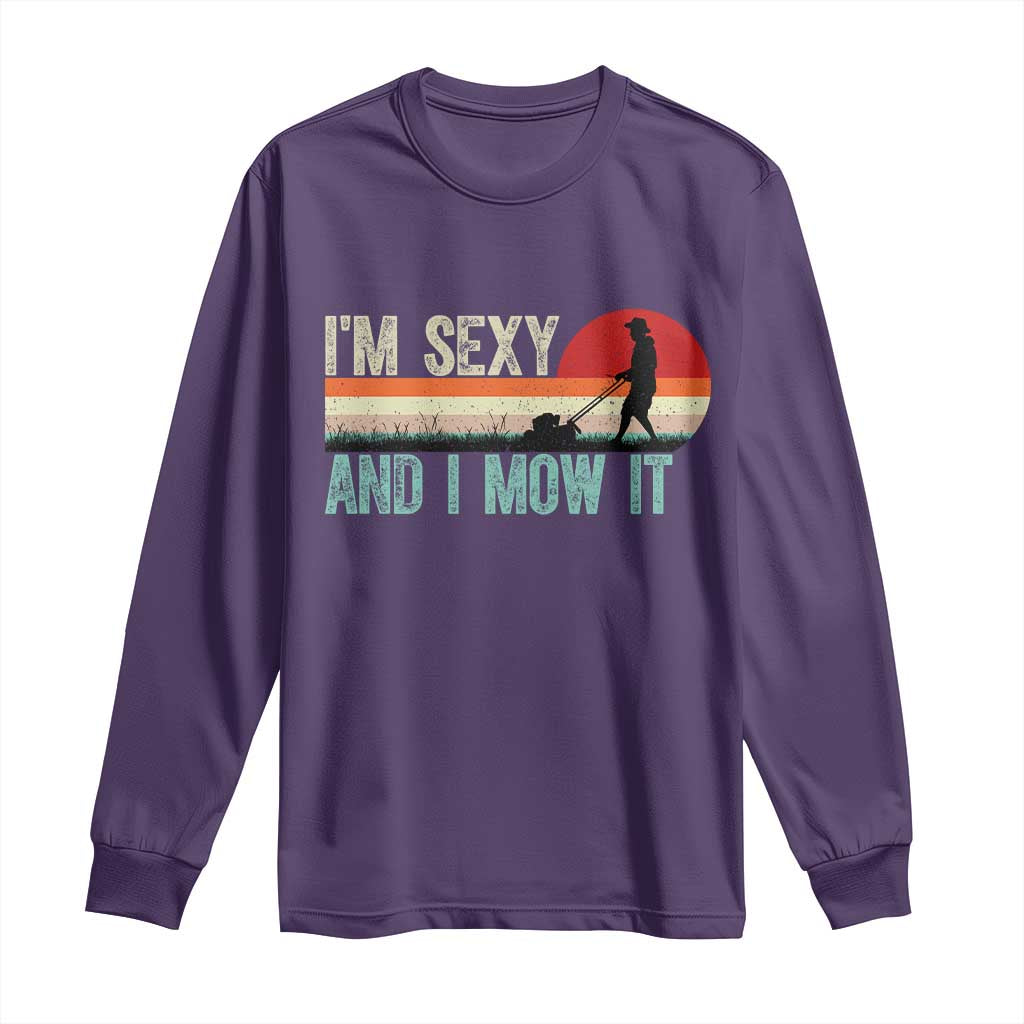 Funny I Am Sexy And I Mow It Long Sleeve Shirt Gardening Lawn Mower Fathers Day - Wonder Print Shop