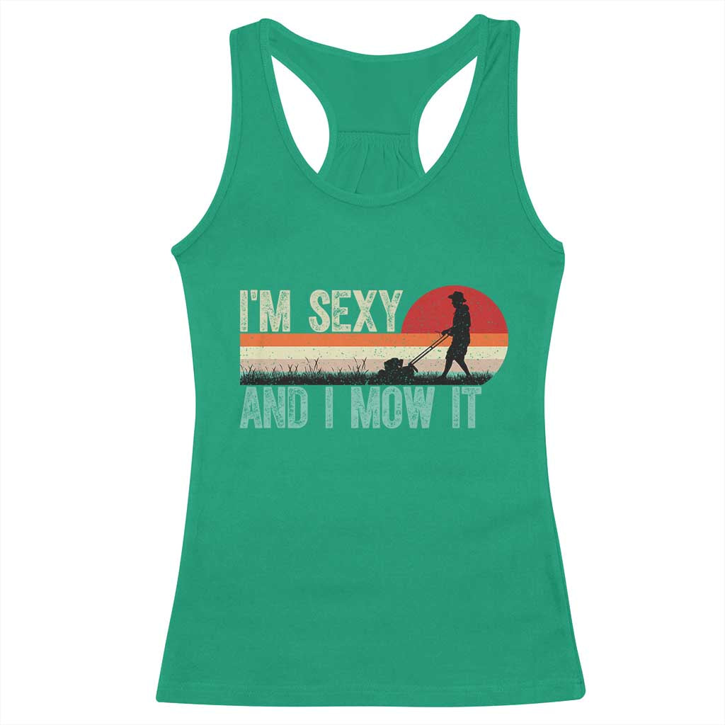 Funny I Am Sexy And I Mow It Racerback Tank Top Gardening Lawn Mower Fathers Day - Wonder Print Shop