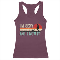 Funny I Am Sexy And I Mow It Racerback Tank Top Gardening Lawn Mower Fathers Day - Wonder Print Shop