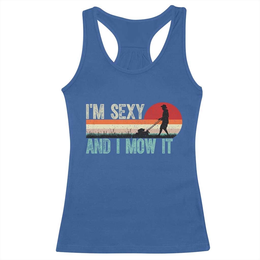 Funny I Am Sexy And I Mow It Racerback Tank Top Gardening Lawn Mower Fathers Day - Wonder Print Shop