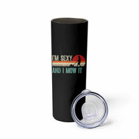 Funny I Am Sexy And I Mow It Skinny Tumbler Gardening Lawn Mower Fathers Day - Wonder Print Shop