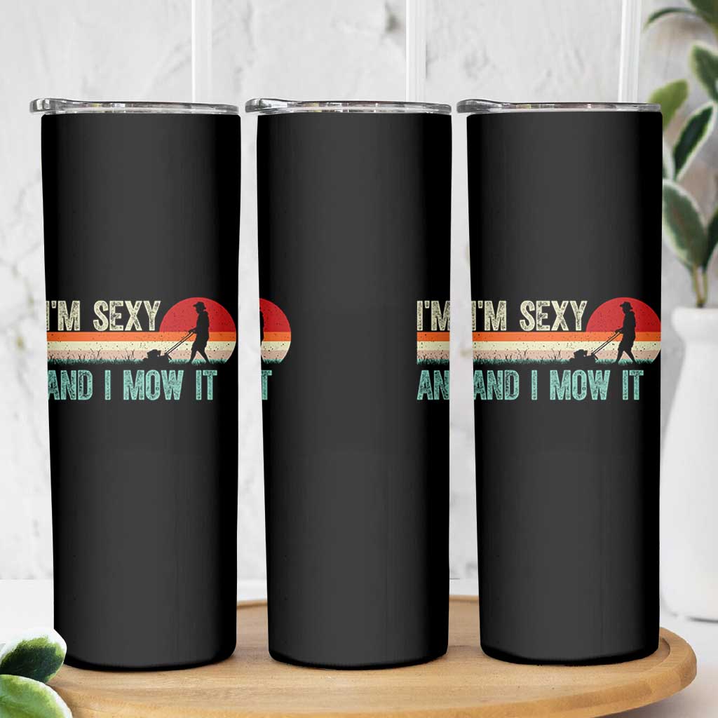 Funny I Am Sexy And I Mow It Skinny Tumbler Gardening Lawn Mower Fathers Day - Wonder Print Shop