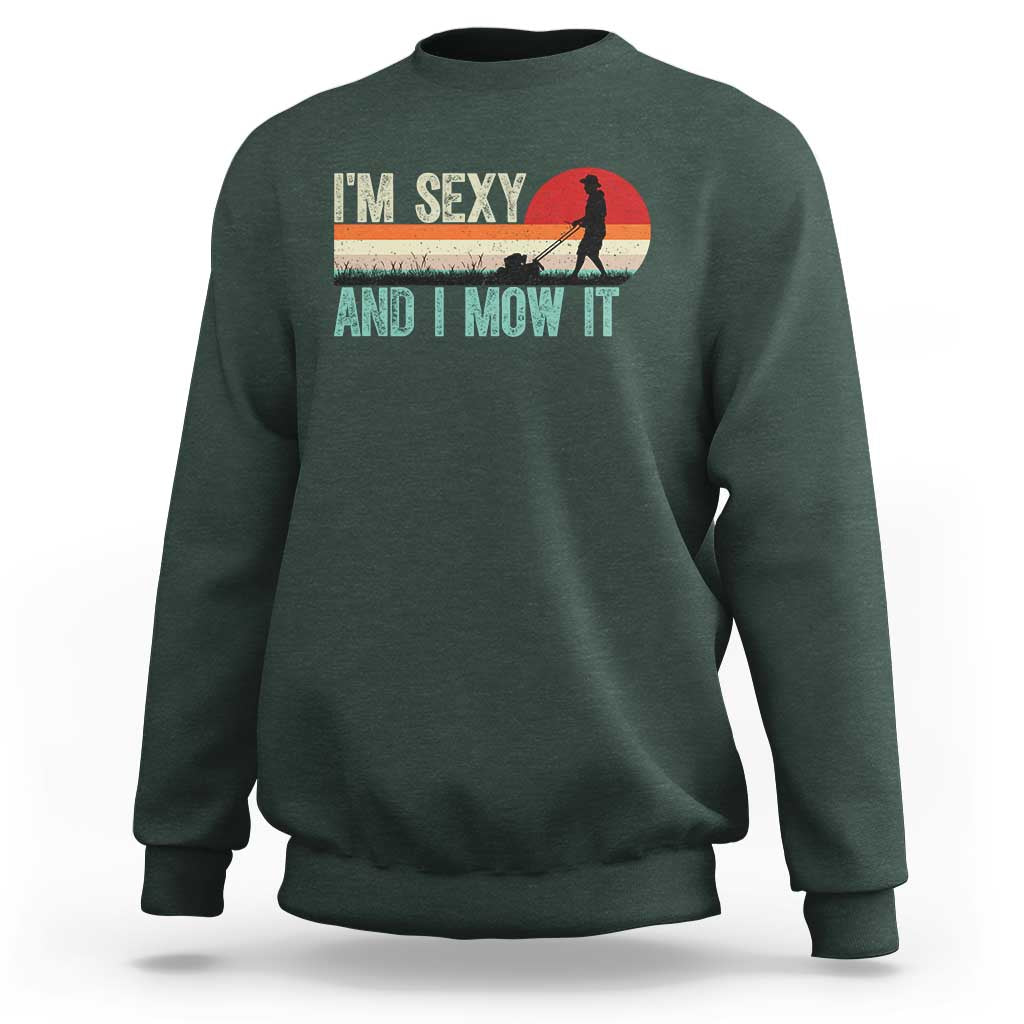 Funny I Am Sexy And I Mow It Sweatshirt Gardening Lawn Mower Fathers Day - Wonder Print Shop