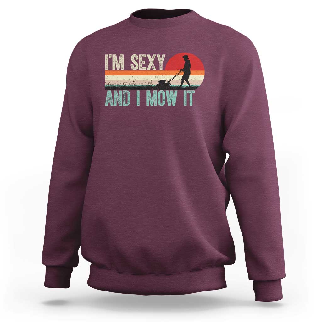 Funny I Am Sexy And I Mow It Sweatshirt Gardening Lawn Mower Fathers Day - Wonder Print Shop
