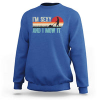 Funny I Am Sexy And I Mow It Sweatshirt Gardening Lawn Mower Fathers Day - Wonder Print Shop