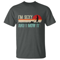 Funny I Am Sexy And I Mow It T Shirt Gardening Lawn Mower Fathers Day - Wonder Print Shop