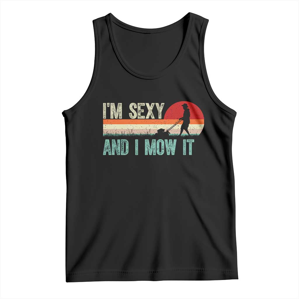 Funny I Am Sexy And I Mow It Tank Top Gardening Lawn Mower Fathers Day - Wonder Print Shop