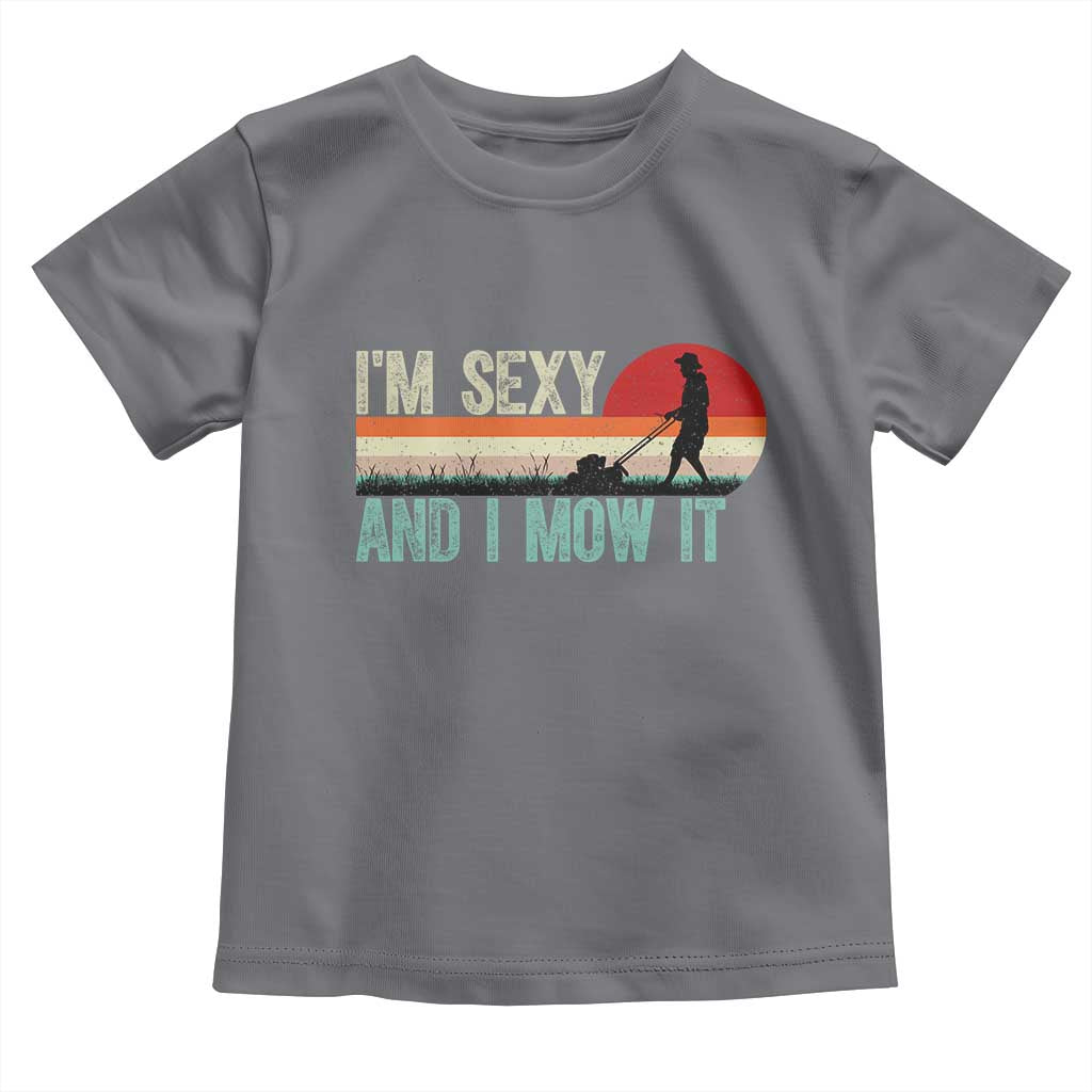 Funny I Am Sexy And I Mow It Toddler T Shirt Gardening Lawn Mower Fathers Day - Wonder Print Shop