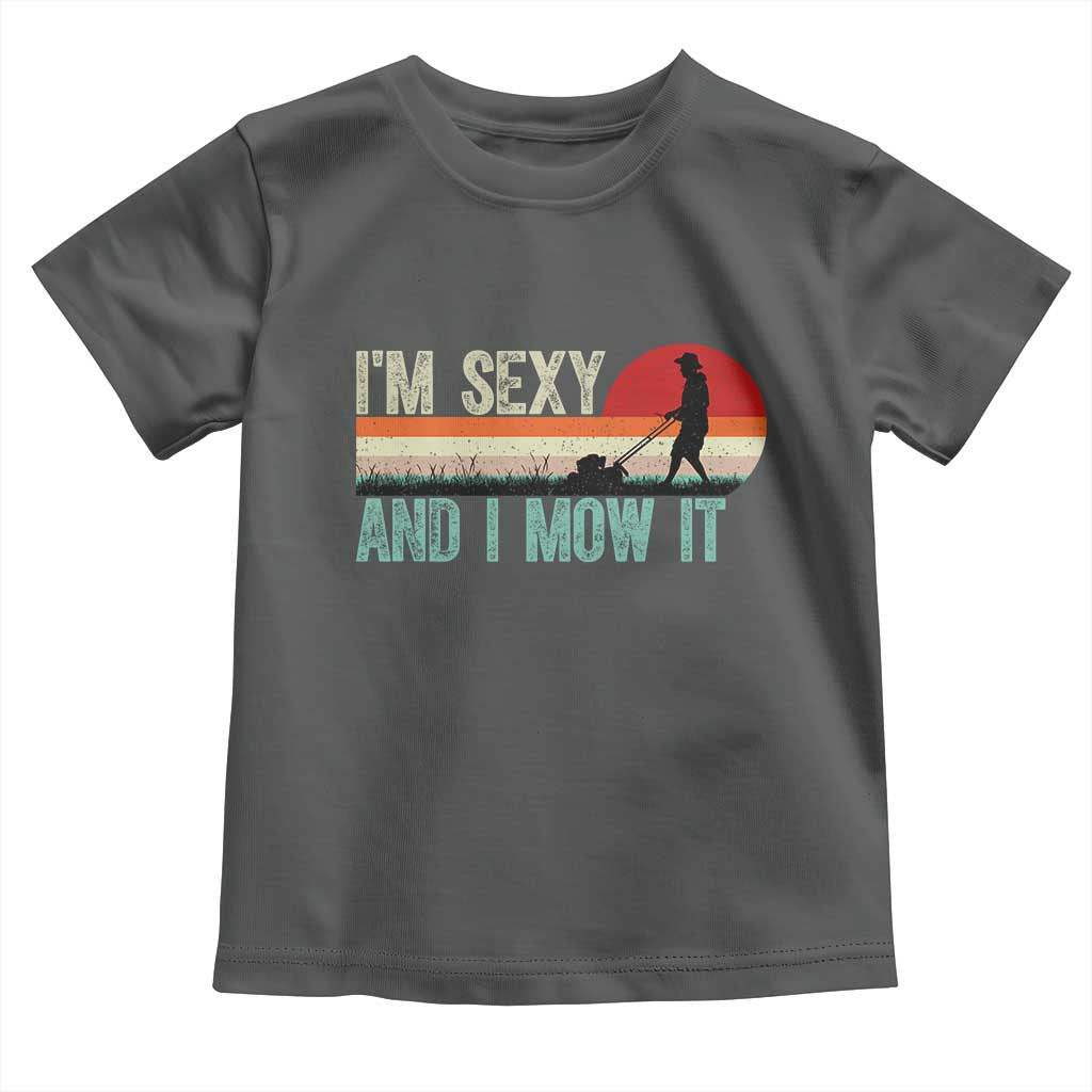 Funny I Am Sexy And I Mow It Toddler T Shirt Gardening Lawn Mower Fathers Day - Wonder Print Shop