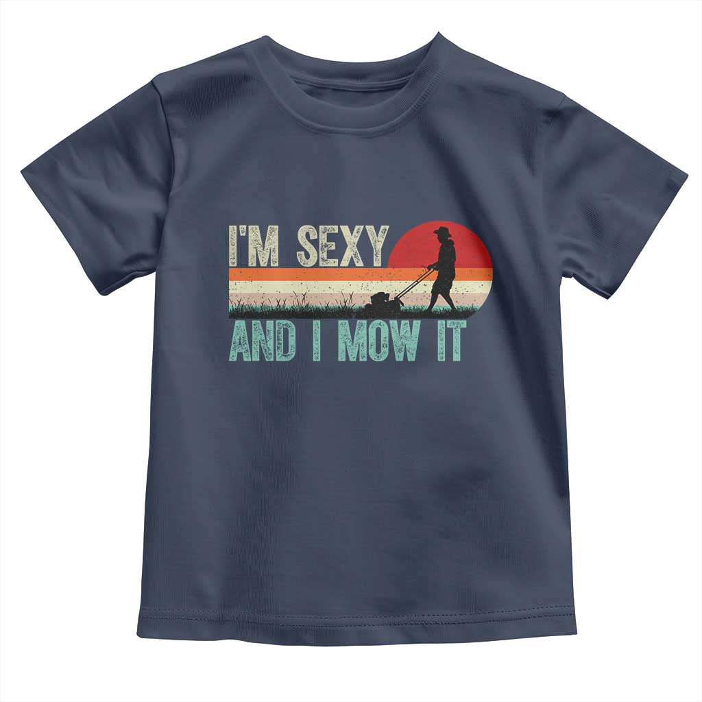 Funny I Am Sexy And I Mow It Toddler T Shirt Gardening Lawn Mower Fathers Day - Wonder Print Shop