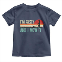 Funny I Am Sexy And I Mow It Toddler T Shirt Gardening Lawn Mower Fathers Day - Wonder Print Shop