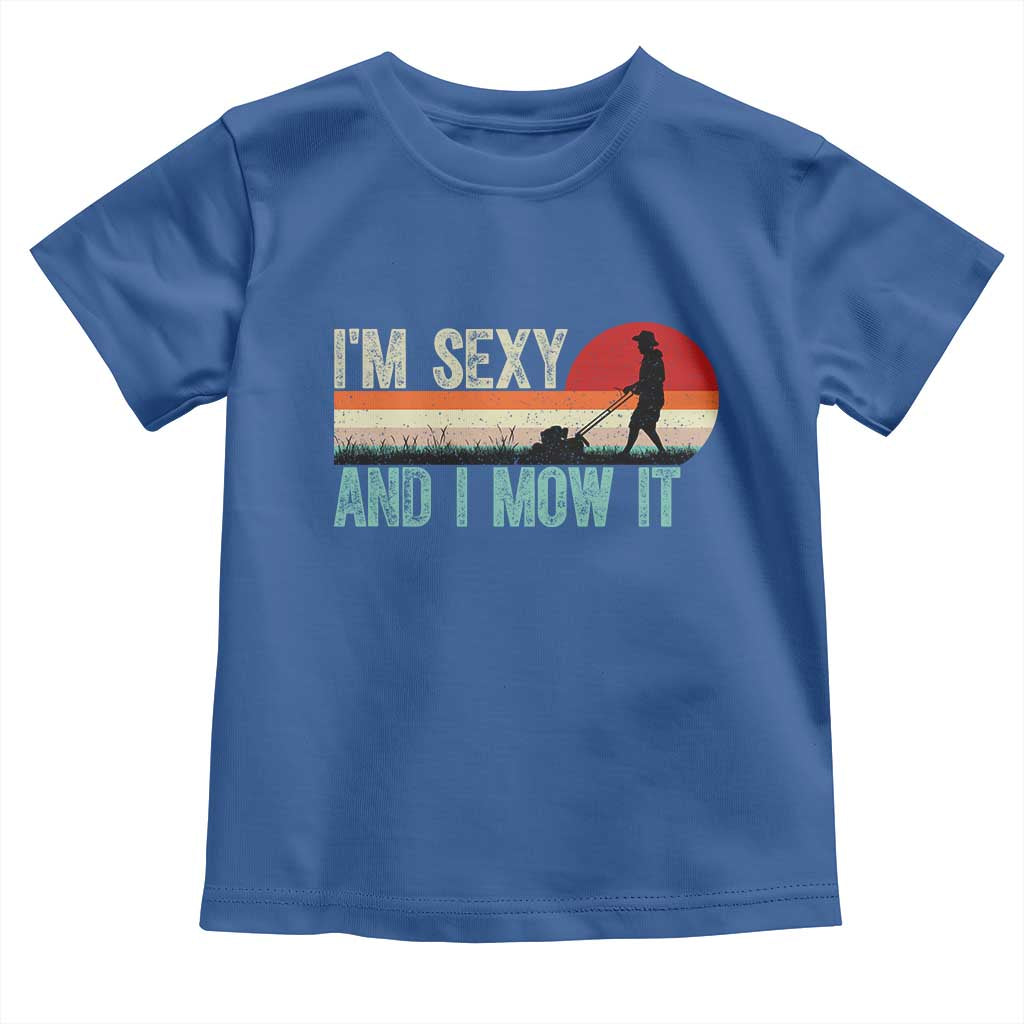 Funny I Am Sexy And I Mow It Toddler T Shirt Gardening Lawn Mower Fathers Day - Wonder Print Shop