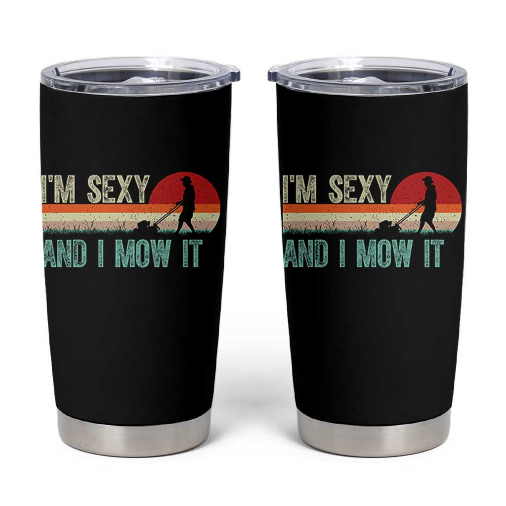 Funny I Am Sexy And I Mow It Tumbler Cup Gardening Lawn Mower Fathers Day - Wonder Print Shop