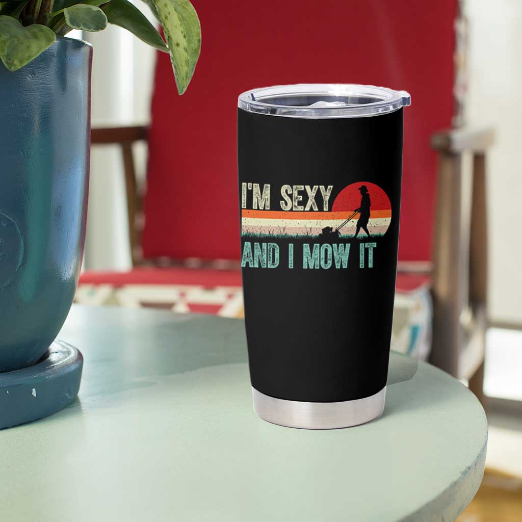 Funny I Am Sexy And I Mow It Tumbler Cup Gardening Lawn Mower Fathers Day - Wonder Print Shop
