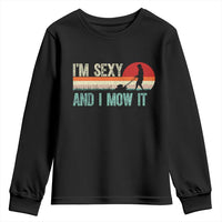 Funny I Am Sexy And I Mow It Youth Sweatshirt Gardening Lawn Mower Fathers Day - Wonder Print Shop