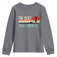 Funny I Am Sexy And I Mow It Youth Sweatshirt Gardening Lawn Mower Fathers Day - Wonder Print Shop