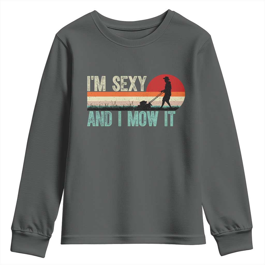 Funny I Am Sexy And I Mow It Youth Sweatshirt Gardening Lawn Mower Fathers Day - Wonder Print Shop