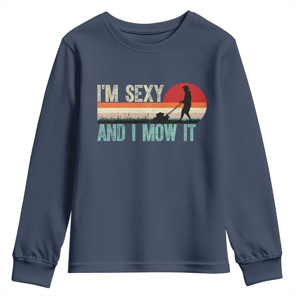 Funny I Am Sexy And I Mow It Youth Sweatshirt Gardening Lawn Mower Fathers Day - Wonder Print Shop