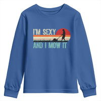 Funny I Am Sexy And I Mow It Youth Sweatshirt Gardening Lawn Mower Fathers Day - Wonder Print Shop