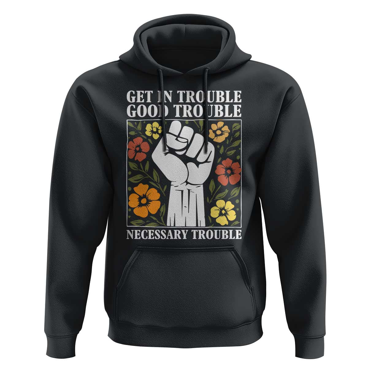 John Lewis Quote Hoodie Get In Good Necessary Trouble Civil Rights Handfist - Wonder Print Shop