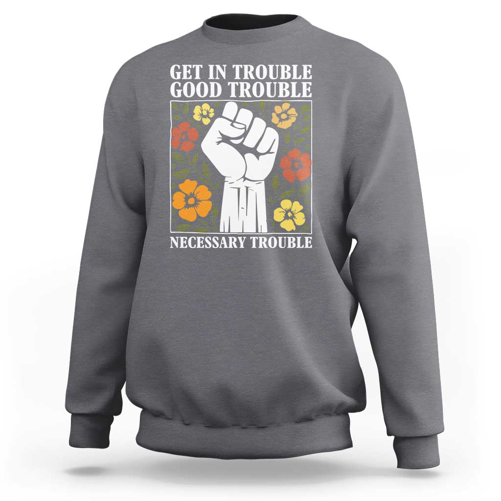John Lewis Quote Sweatshirt Get In Good Necessary Trouble Civil Rights Handfist - Wonder Print Shop
