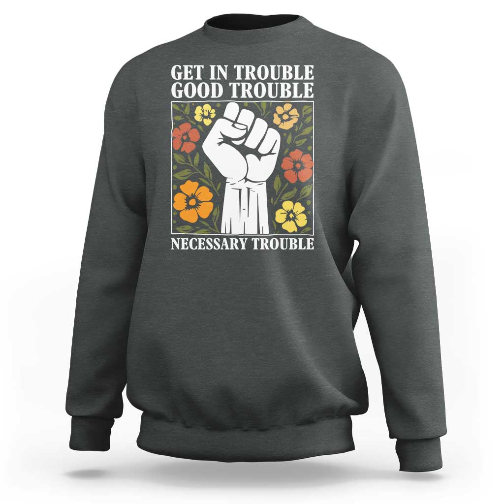 John Lewis Quote Sweatshirt Get In Good Necessary Trouble Civil Rights Handfist - Wonder Print Shop