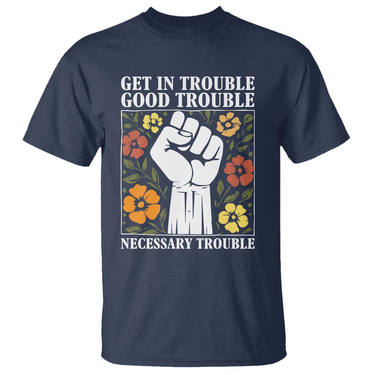 John Lewis Quote T Shirt Get In Good Necessary Trouble Civil Rights Handfist - Wonder Print Shop
