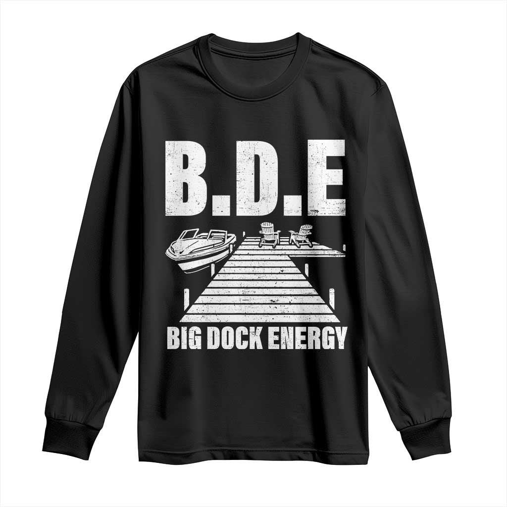 Funny BDE Big Dock Energy Long Sleeve Shirt Lake And Boating Lover - Wonder Print Shop