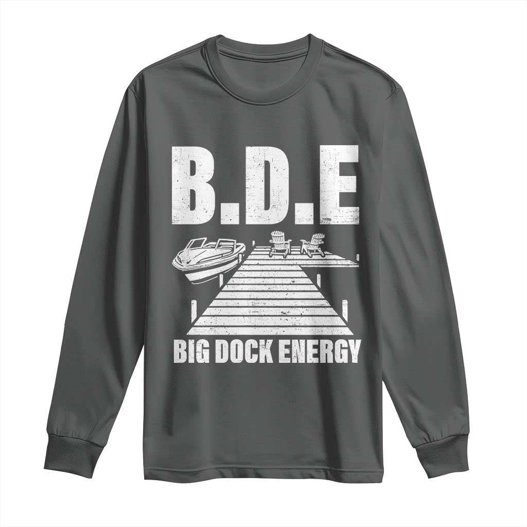 Funny BDE Big Dock Energy Long Sleeve Shirt Lake And Boating Lover - Wonder Print Shop