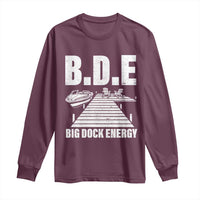 Funny BDE Big Dock Energy Long Sleeve Shirt Lake And Boating Lover - Wonder Print Shop