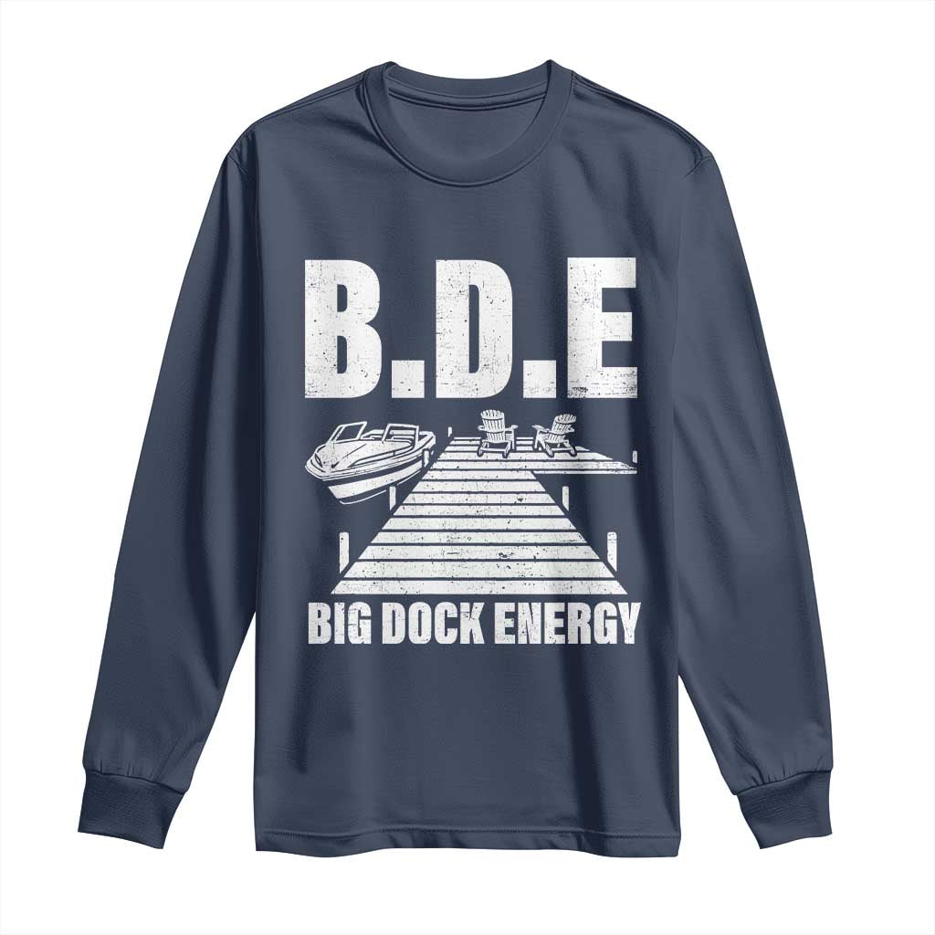 Funny BDE Big Dock Energy Long Sleeve Shirt Lake And Boating Lover - Wonder Print Shop