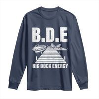 Funny BDE Big Dock Energy Long Sleeve Shirt Lake And Boating Lover - Wonder Print Shop