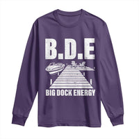 Funny BDE Big Dock Energy Long Sleeve Shirt Lake And Boating Lover - Wonder Print Shop