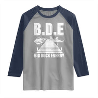 Funny BDE Big Dock Energy Raglan Shirt Lake And Boating Lover - Wonder Print Shop