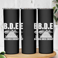 Funny BDE Big Dock Energy Skinny Tumbler Lake And Boating Lover - Wonder Print Shop