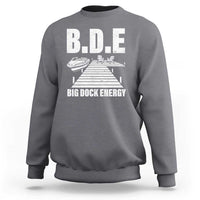 Funny BDE Big Dock Energy Sweatshirt Lake And Boating Lover - Wonder Print Shop